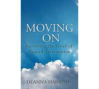 Moving On: Surviving the Grief of Forced Termination