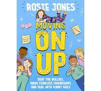 Moving On Up: Beat the bullies, make fearless friendships and deal with funny fails