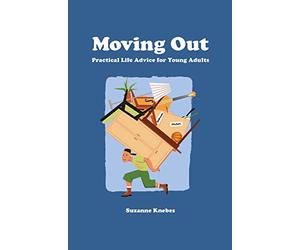 Moving Out: Practical Life Advice for Young Adults