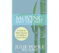Moving Past the Past: A Guide for Adult Survivors of Childhood Sexual Abuse