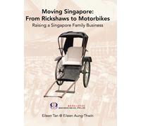 Moving Singapore : from Rickshaws to Motorbikes: Raising Singapore Family Business