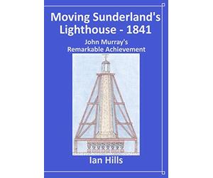 Moving Sunderland's Lighthouse: John Murray's Remarkable Achievement