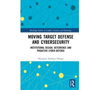 Moving Target Defense and Cybersecurity : Institutional Design, Deterrence and Proactive Cyber-Defense