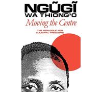 Moving the Centre: The Struggle for Cultural Freedoms (Studies in African Literature) (Studies in African Literature (Hardcover))