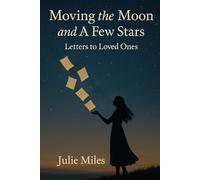 Moving the Moon and A Few Stars: Letters to Loved Ones