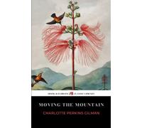 Moving the Mountain: The 1911 Feminist Utopian Classic (Annotated)