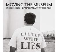 Moving the Museum: Indigenous + Canadian Art at the AGO