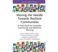 Moving the Needle Towards Resilient Communities : A Field Guide for Equitable, Community Led Resilience Planning