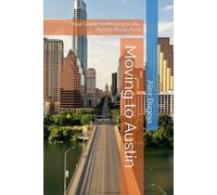 Moving to Austin: Your Guide to Moving to the Austin, Texas Area (USA Moving Guides)