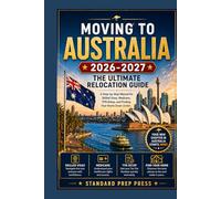 Moving to Australia 2026-2027: The Ultimate Relocation Guide - A Step-by-Step Manual for Skilled Visas, Medicare, TFN Setup, and Finding Your Home Down Under. (The Global Horizon Series)