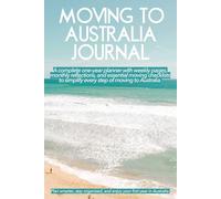 Moving to Australia Journal: A complete one-year planner with weekly pages, monthly reflections, and essential moving checklists to simplify every step of moving to Australia.