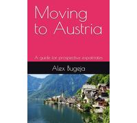 Moving to Austria: A guide for prospective expatriates (Guides for Prospective Expatriates)