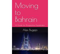 Moving to Bahrain: A guide for prospective expatriates