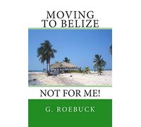 Moving to Belize - Not for Me!
