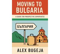 Moving to Bulgaria: A guide for prospective expatriates.