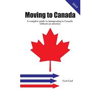 Moving to Canada: A complete guide to immigrating to Canada without an attorney
