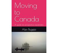 Moving to Canada: A guide for prospective expatriates