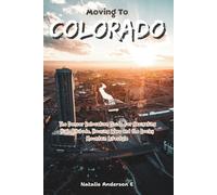 Moving to Colorado: The Denver Relocation Guide for Navigating High Altitude, Housing Wars and the Rocky Mountain Lifestyle (The Global Relocation Blueprints)