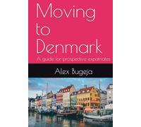 Moving to Denmark: A guide for prospective expatriates (Guides for Prospective Expatriates)