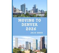 MOVING TO DENVER 2026: Everything You Need to Know About Living, Working, and Thriving in Denver
