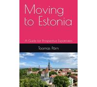 Moving to Estonia: A Guide for Prospective Expatriates (Guides for Prospective Expatriates)