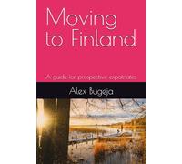 Moving to Finland: A guide for prospective expatriates (Guides for Prospective Expatriates)