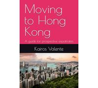 Moving to Hong Kong: A guide for prospective expatriates