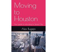 Moving to Houston: Your guide to relocating to Space City: 55 (USA Moving Guides)