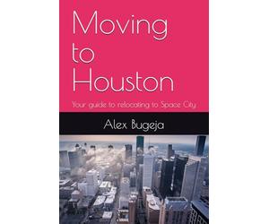 Moving to Houston: Your guide to relocating to Space City: 55 (USA Moving Guides)