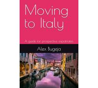 Moving to Italy: A guide for prospective expatriates (Guides for Prospective Expatriates)