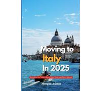 MOVING TO ITALY IN 2025: Everything You Need to Know to Live, Work, and Thrive Abroad