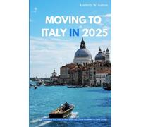 MOVING TO ITALY IN 2025: Everything You Need to Start a New Life, From Residency to Daily Living