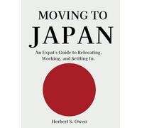 Moving to Japan: An Expat's Guide to Relocating, Working, and Settling In. (The Smooth Relocation Guides)