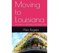 Moving to Louisiana: Your guide to relocating to the Pelican State (USA Moving Guides)