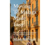 Moving To Málaga Made Easy: Your Complete Guide to Living, Working, and Thriving in Spain’s Sunshine City