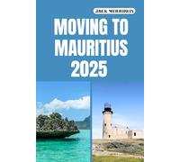 MOVING TO MAURITIUS 2025: Unlocking New Beginnings Amidst Mauritius’s Tropical Lifestyle, Opportunities, and Island Charm