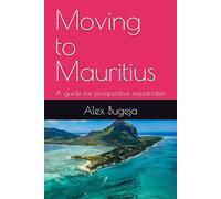 Moving to Mauritius: A guide for prospective expatriates (Guides for Prospective Expatriates)