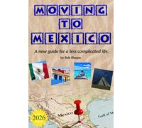 Moving To Mexico: A new guide for a less complicated life.