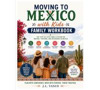 Moving to Mexico with Kids Family Workbook: The Full Family Workbook: Checklists, Forms, Templates, Scripts & 30/60/90-Day Roadmaps