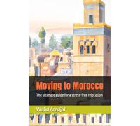 Moving to Morocco: The ultimate guide for a stress-free relocation