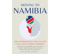 Moving to Namibia: Your Comprehensive Guide to a Life in the Land of Endless Horizons