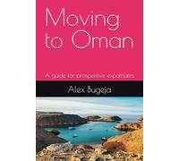 Moving to Oman: A guide for prospective expatriates (Guides for Prospective Expatriates)