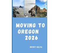 MOVING TO OREGON 2026: Real-World Insights for Relocating and Building a New Life in Oregon