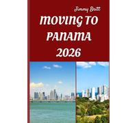 MOVING TO PANAMA 2026: Smooth Relocation, Local Insights, and Practical Guidance for Starting a New Life in Panama in 2026