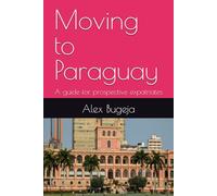 Moving to Paraguay: A guide for prospective expatriates