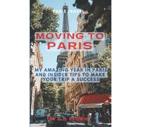 Moving to Paris: My Amazing Year in Paris and Insider Tips to Make Your Trip a Success