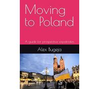 Moving to Poland: A guide for prospective expatriates (Guides for Prospective Expatriates)