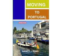 MOVING TO PORTUGAL 2025/2026: Living, Working, and Thriving in Portugal’s Golden Years of Opportunity