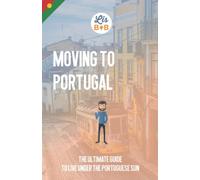 Moving to Portugal: The ultimate guide to live under the Portuguese sun