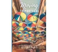 Moving to Portugal: Weekly Planner, Journal, Workbook: Portable Workbook Guide for Planning, Notetaking, and Organizing your Relocation With Common ... Trip Travel Itinerary and Journal Pages